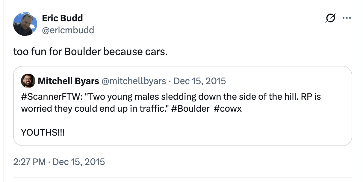 Two twitter posts from 2015.  In the quoted post, @mitchellbyars writes '#ScannerFTW: "Two young males sledding down the side of the hill. RP is worried they could end up in traffic." #Boulder  #cowx  YOUTHS!!!'  @ericmbudd quotes the post and adds, "too fun for Boulder because cars."